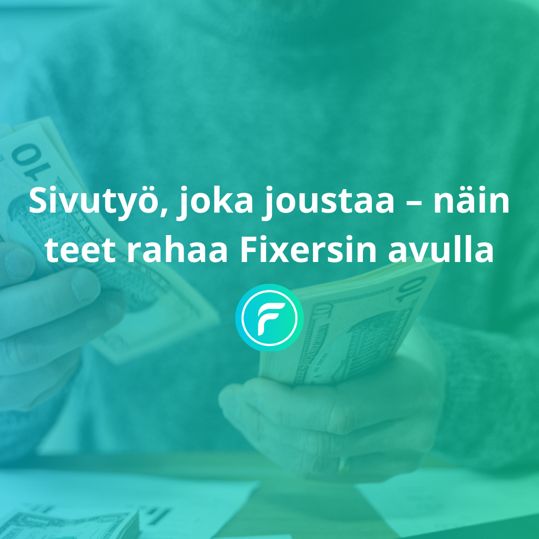 Sivutyö, joka joustaa – näin teet rahaa Fixersin avulla